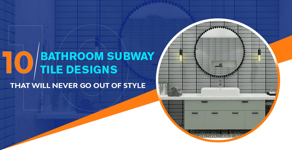 10 Iconic Subway Tile Designs for Your Bathroom Renovation