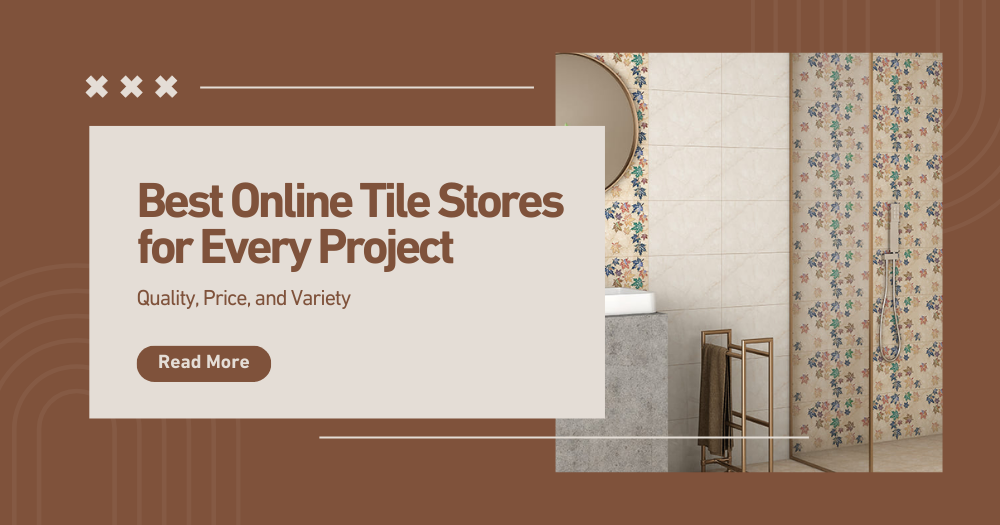 Discover the Best 3 Online Tile Stores: Quality, Price, and More