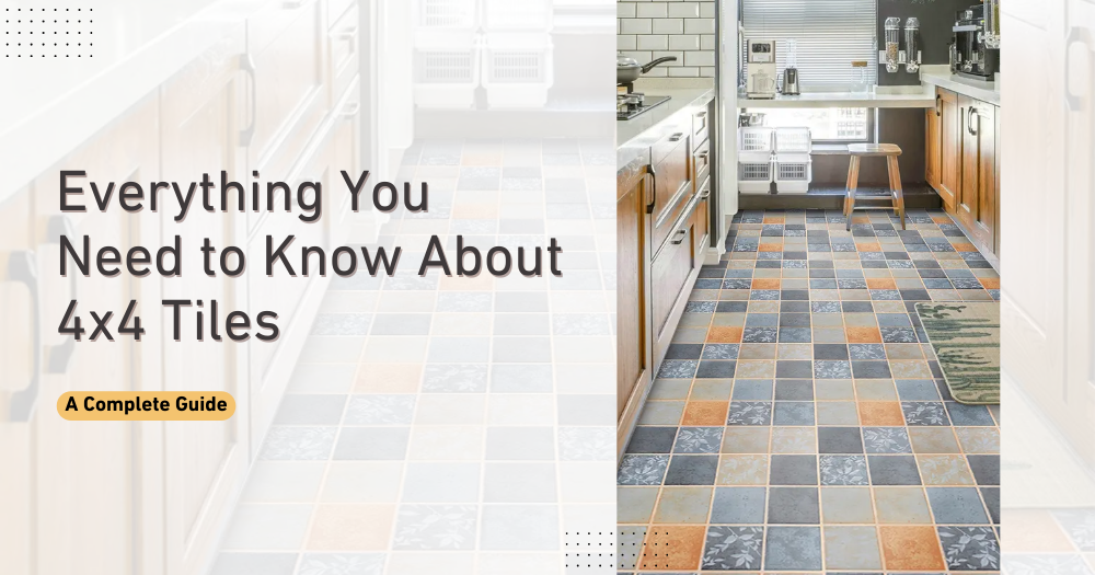 Guide to 4x4 Tiles: Uses, Design Ideas & Tips