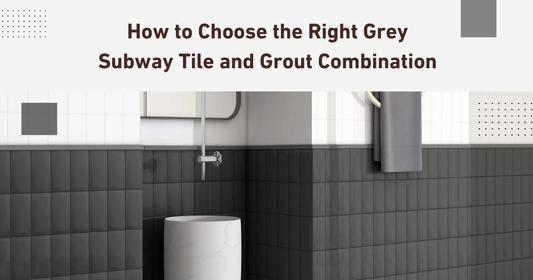 How to Choose the Right Grey Subway Tile and Grout Combination