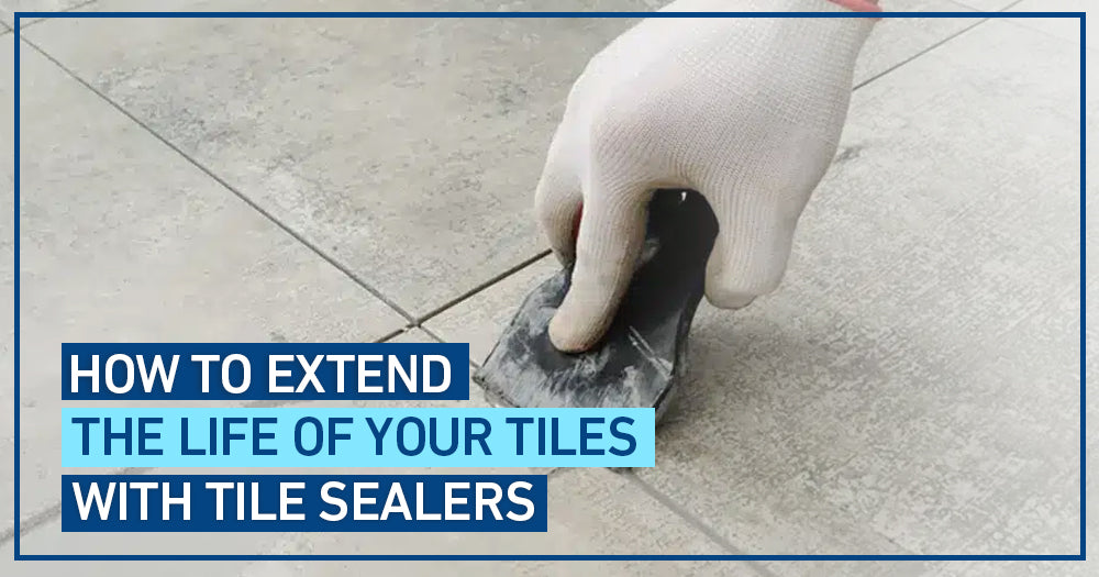 Ultimate Guide to Tile Sealers: Protect and Prolong the Life of Your Tiles