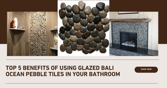 Explore the Top Benefits of Glazed Bali Ocean Pebble Tiles for Your Bathroom