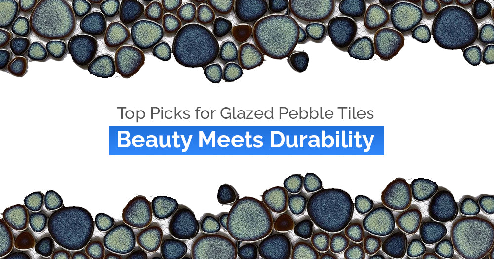 Top Picks for Glazed Pebble Tiles: Combining Beauty and Durability