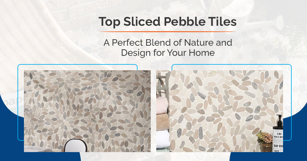 Discover the Best Sliced Pebble Tiles: Merging Natural Elegance with Modern Design for Your Home